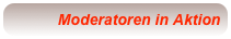 Moderatoren in Aktion